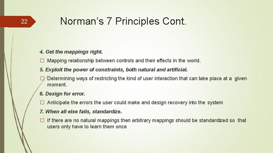 22 Norman’s 7 Principles Cont. 4. Get the mappings right. � Mapping relationship between