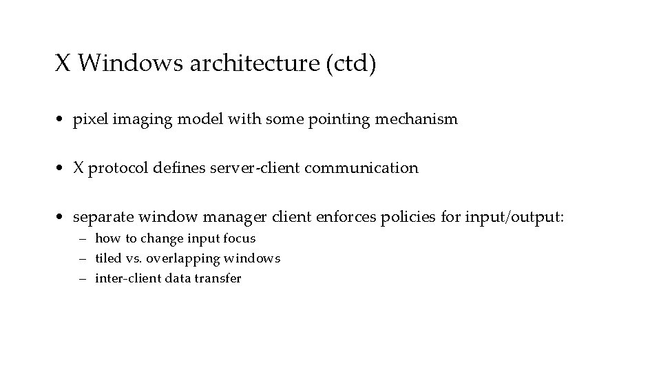 X Windows architecture (ctd) • pixel imaging model with some pointing mechanism • X