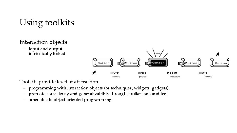 Using toolkits Interaction objects – input and output intrinsically linked move Toolkits provide level