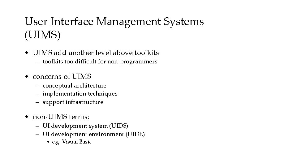 User Interface Management Systems (UIMS) • UIMS add another level above toolkits – toolkits