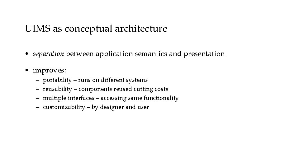 UIMS as conceptual architecture • separation between application semantics and presentation • improves: –