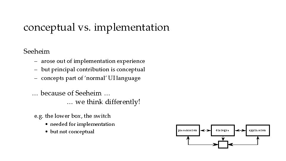 conceptual vs. implementation Seeheim – arose out of implementation experience – but principal contribution