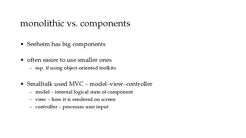 monolithic vs. components • Seeheim has big components • often easier to use smaller