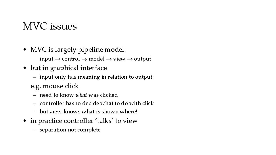 MVC issues • MVC is largely pipeline model: input control model view output •