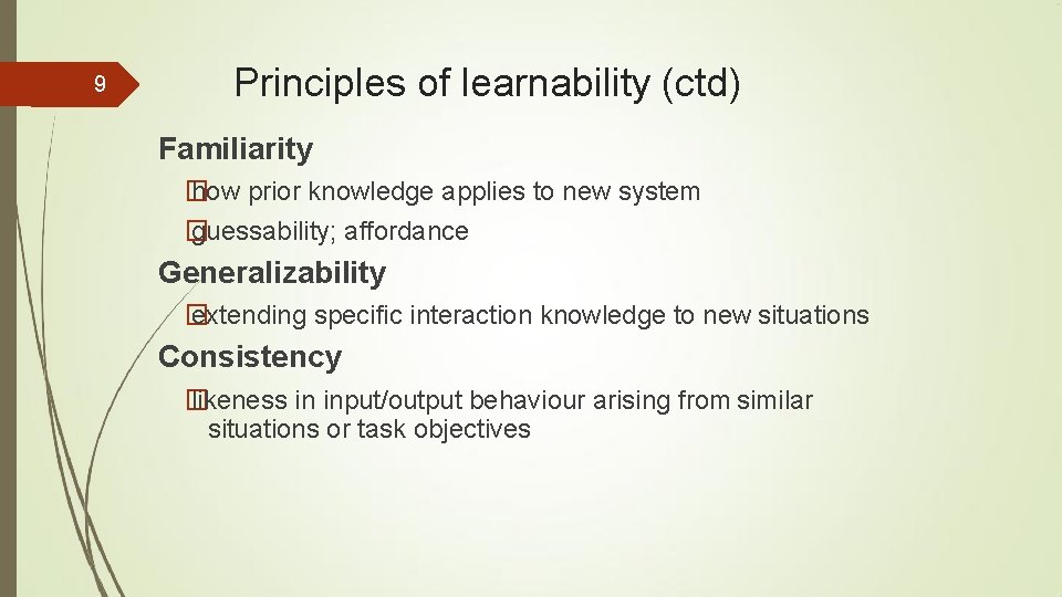 9 Principles of learnability (ctd) Familiarity � how prior knowledge applies to new system