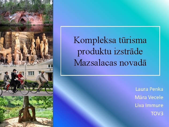 Kompleksa tūrisma produktu izstrāde Mazsalacas novadā Laura Penka Māra Vecele Līva Immure TOV 3