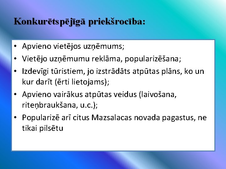 Konkurētspējīgā priekšrocība: • Apvieno vietējos uzņēmums; • Vietējo uzņēmumu reklāma, popularizēšana; • Izdevīgi tūristiem,