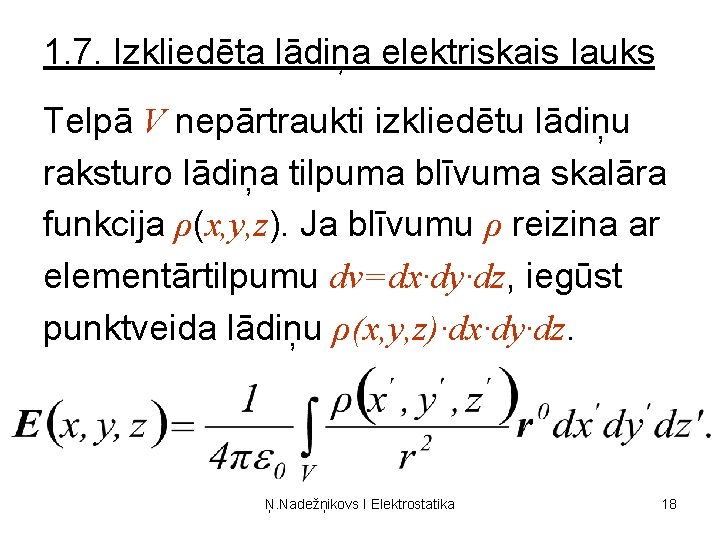 1. 7. Izkliedēta lādiņa elektriskais lauks Telpā V nepārtraukti izkliedētu lādiņu raksturo lādiņa tilpuma