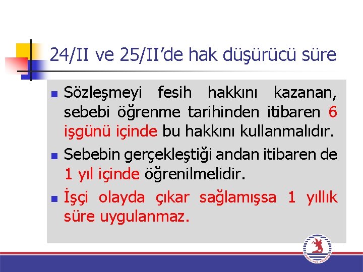 24/II ve 25/II’de hak düşürücü süre n n n Sözleşmeyi fesih hakkını kazanan, sebebi