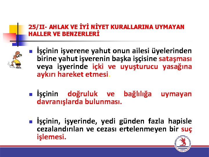 25/II- AHLAK VE İYİ NİYET KURALLARINA UYMAYAN HALLER VE BENZERLERİ n n n İşçinin