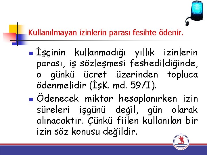 Kullanılmayan izinlerin parası fesihte ödenir. n n İşçinin kullanmadığı yıllık izinlerin parası, iş sözleşmesi