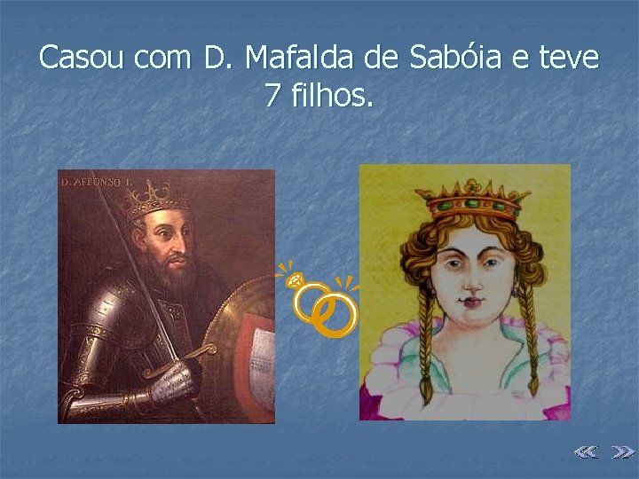 Casou com D. Mafalda de Sabóia e teve 7 filhos. 