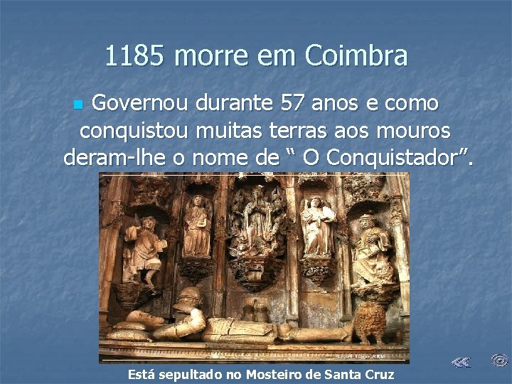 1185 morre em Coimbra Governou durante 57 anos e como conquistou muitas terras aos