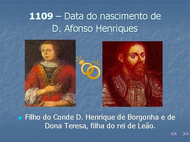 1109 – Data do nascimento de D. Afonso Henriques n Filho do Conde D.