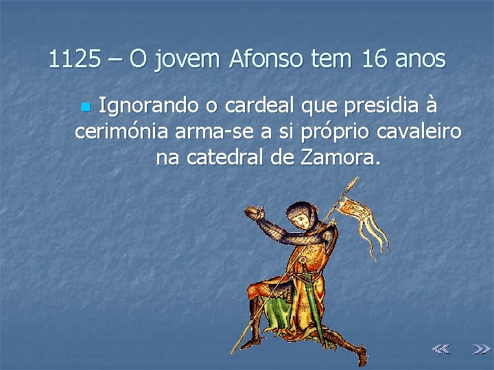 1125 – O jovem Afonso tem 16 anos Ignorando o cardeal que presidia à