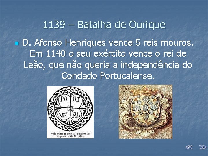 1139 – Batalha de Ourique n D. Afonso Henriques vence 5 reis mouros. Em
