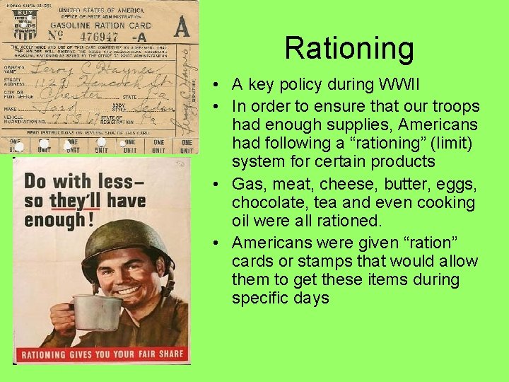 Rationing • A key policy during WWII • In order to ensure that our