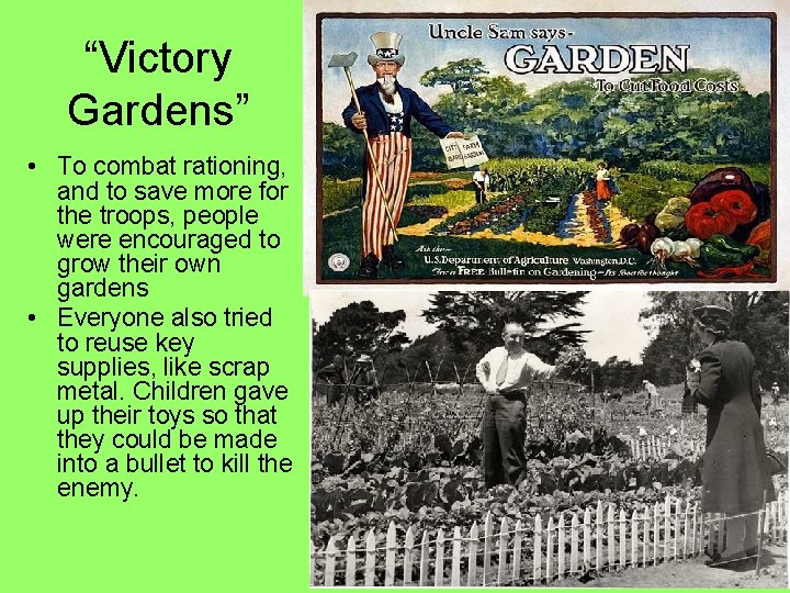 “Victory Gardens” • To combat rationing, and to save more for the troops, people