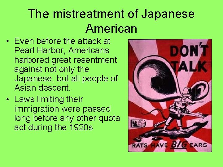 The mistreatment of Japanese American • Even before the attack at Pearl Harbor, Americans