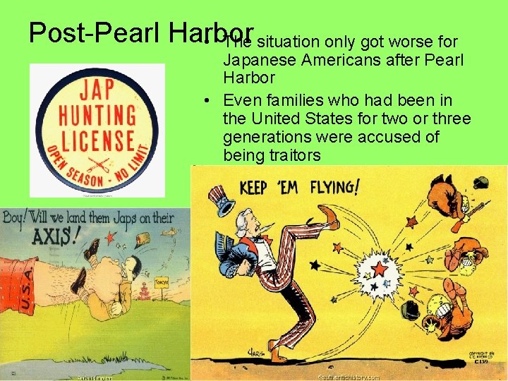 Post-Pearl Harbor • The situation only got worse for Japanese Americans after Pearl Harbor