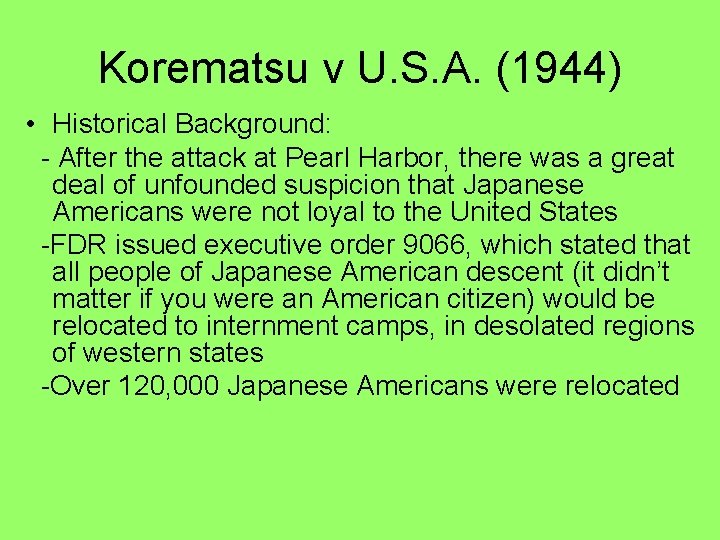 Korematsu v U. S. A. (1944) • Historical Background: - After the attack at