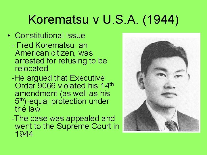 Korematsu v U. S. A. (1944) • Constitutional Issue - Fred Korematsu, an American