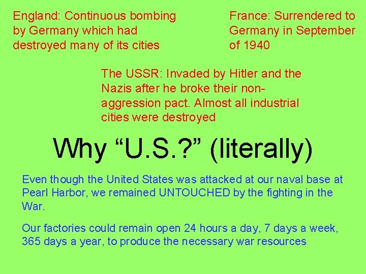 England: Continuous bombing by Germany which had destroyed many of its cities France: Surrendered