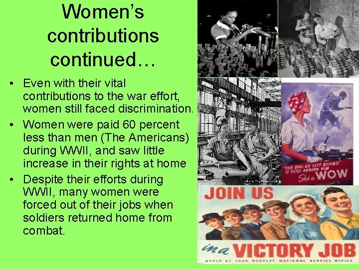 Women’s contributions continued… • Even with their vital contributions to the war effort, women
