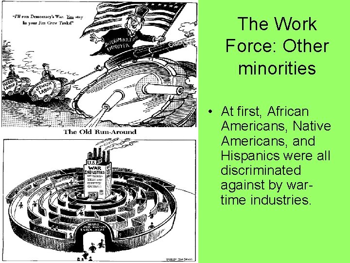 The Work Force: Other minorities • At first, African Americans, Native Americans, and Hispanics