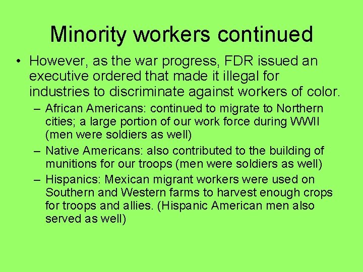 Minority workers continued • However, as the war progress, FDR issued an executive ordered