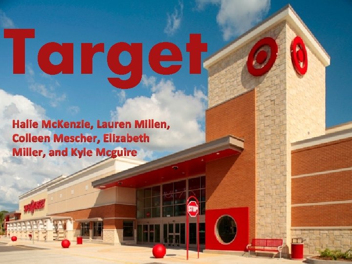 Target Halie Mc. Kenzie, Lauren Millen, Colleen Mescher, Elizabeth Miller, and Kyle Mcguire Halie