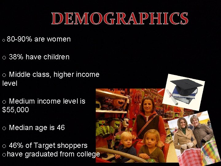 DEMOGRAPHICS o 80 -90% are women o 38% have children o Middle class, higher