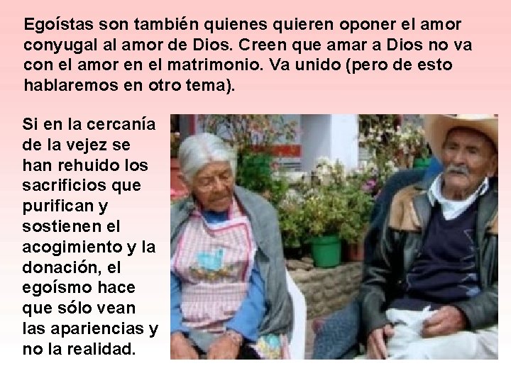 Egoístas son también quienes quieren oponer el amor conyugal al amor de Dios. Creen