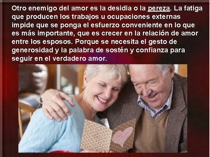 Otro enemigo del amor es la desidia o la pereza. La fatiga que producen