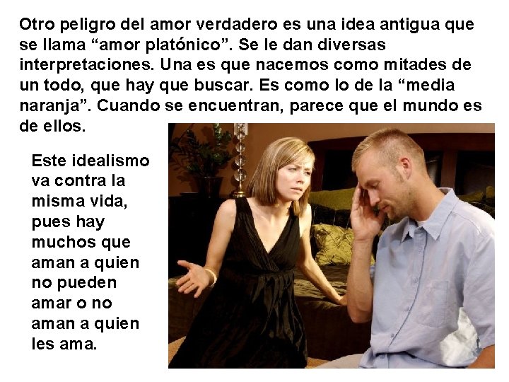 Otro peligro del amor verdadero es una idea antigua que se llama “amor platónico”.