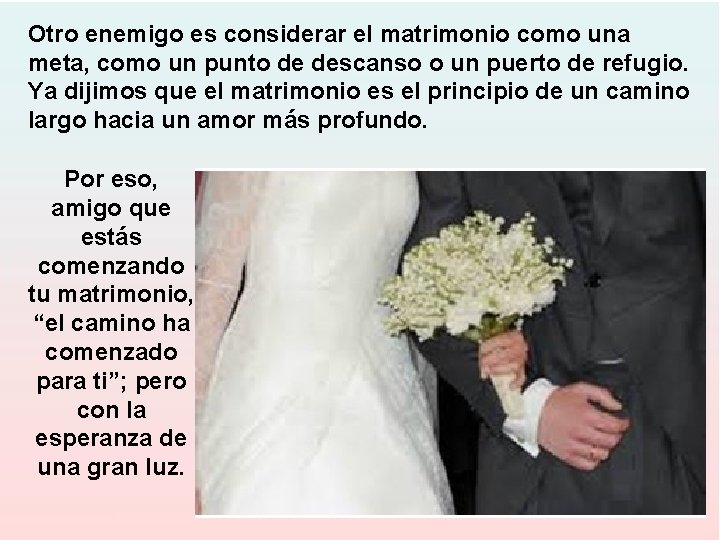 Otro enemigo es considerar el matrimonio como una meta, como un punto de descanso