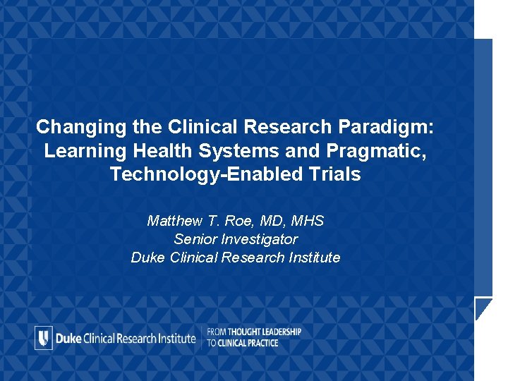 Changing the Clinical Research Paradigm: Learning Health Systems and Pragmatic, Technology-Enabled Trials Matthew T.