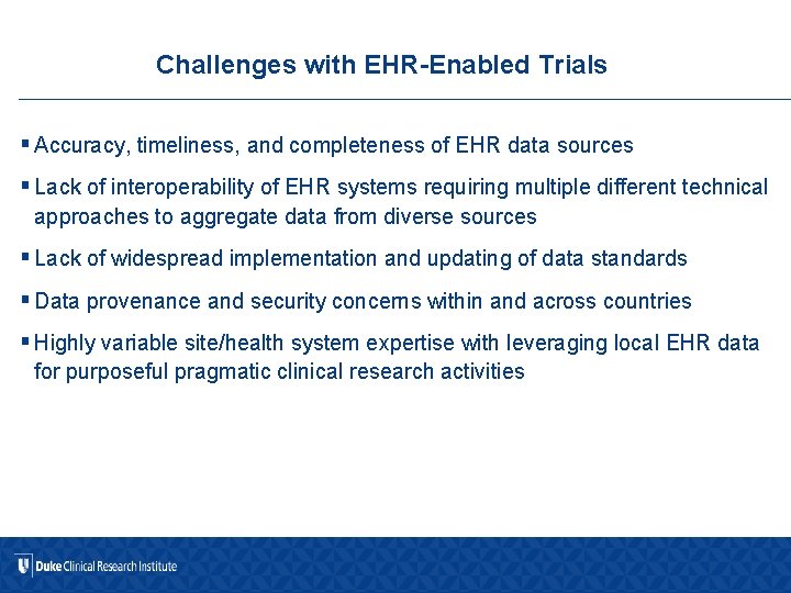 Challenges with EHR-Enabled Trials § Accuracy, timeliness, and completeness of EHR data sources §