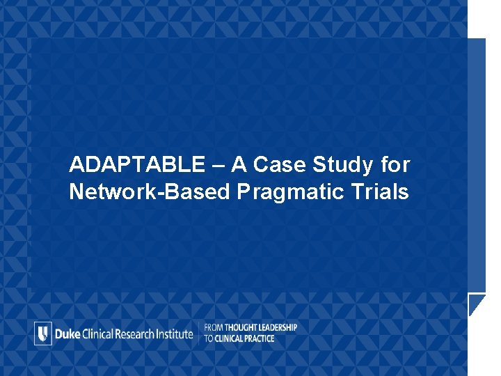ADAPTABLE – A Case Study for Network-Based Pragmatic Trials 