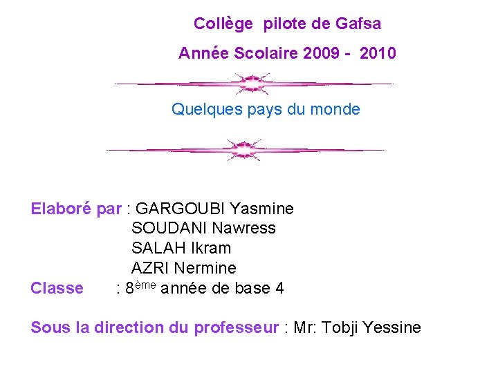 Collège pilote de Gafsa Année Scolaire 2009 - 2010 Quelques pays du monde Elaboré