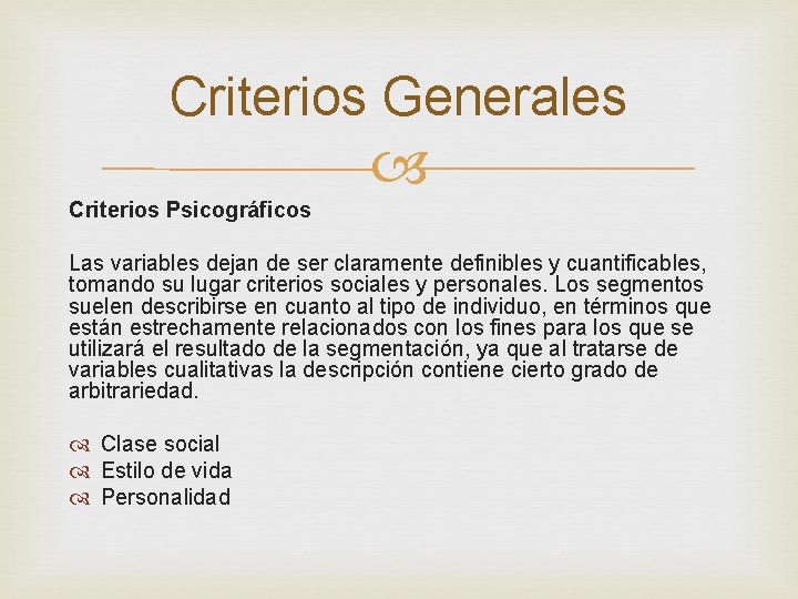 Criterios Generales Criterios Psicográficos Las variables dejan de ser claramente definibles y cuantificables, tomando