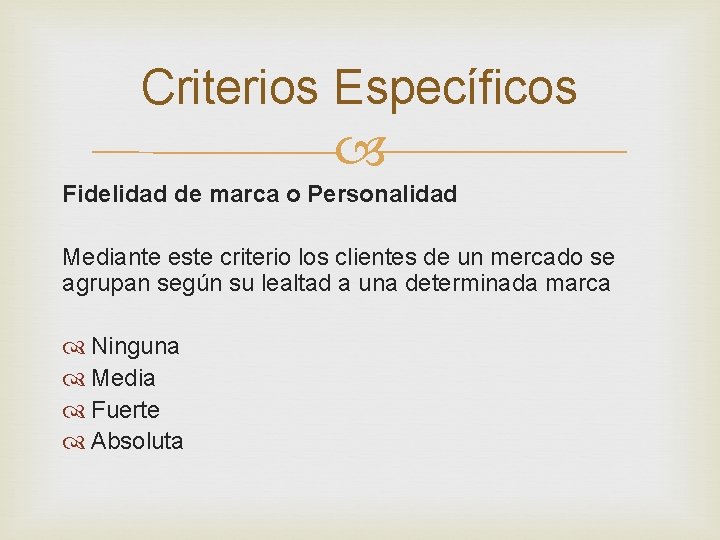 Criterios Específicos Fidelidad de marca o Personalidad Mediante este criterio los clientes de un