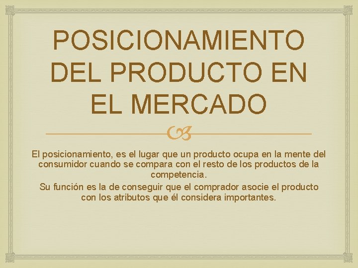 POSICIONAMIENTO DEL PRODUCTO EN EL MERCADO El posicionamiento, es el lugar que un producto