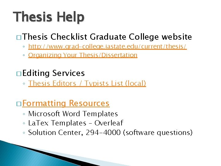 Thesis Help � Thesis Checklist Graduate College website ◦ http: //www. grad-college. iastate. edu/current/thesis/