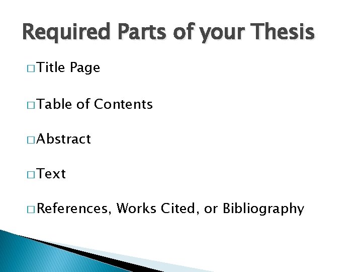 Required Parts of your Thesis � Title Page � Table of Contents � Abstract