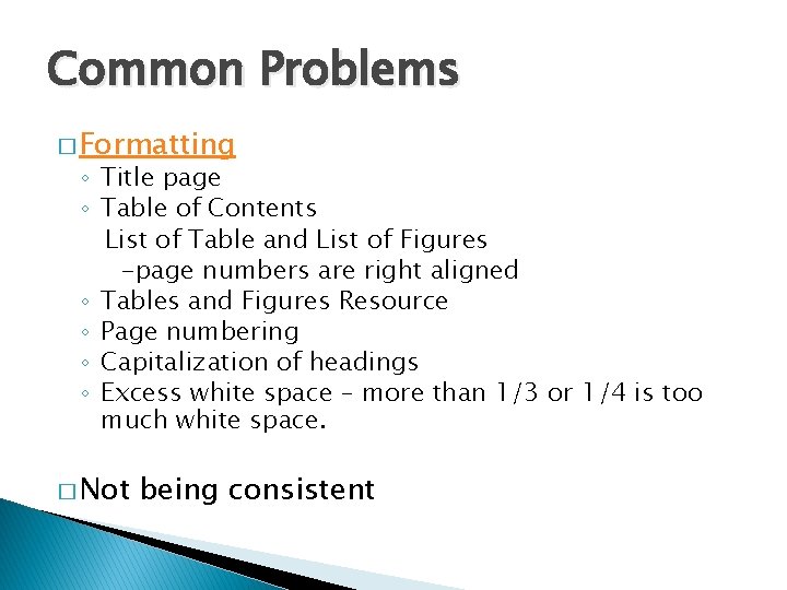 Common Problems � Formatting ◦ Title page ◦ Table of Contents List of Table