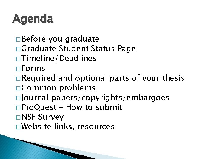 Agenda � Before you graduate � Graduate Student Status Page � Timeline/Deadlines � Forms