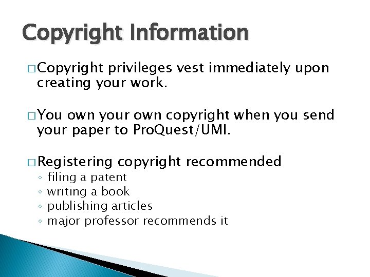 Copyright Information � Copyright privileges vest immediately upon creating your work. � You own