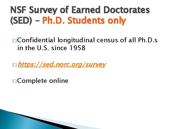 NSF Survey of Earned Doctorates (SED) – Ph. D. Students only � Confidential longitudinal