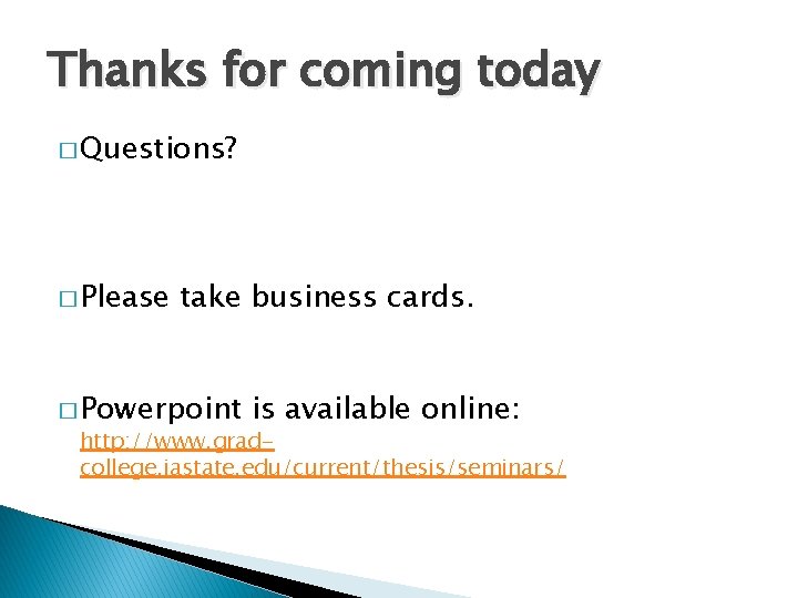 Thanks for coming today � Questions? � Please take business cards. � Powerpoint is